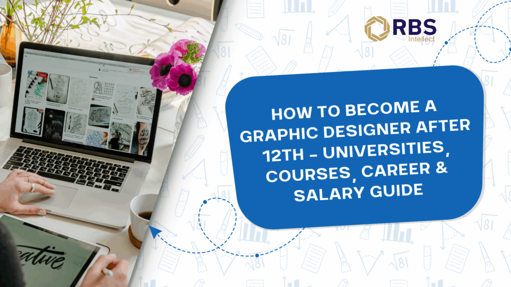 How to Become a Graphic Designer After 12th – Universities, Courses, Career & Salary Guide